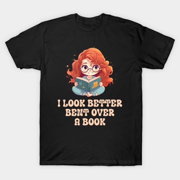 I Look Better Bent Over A Book T-Shirt by ZiaZiaShop